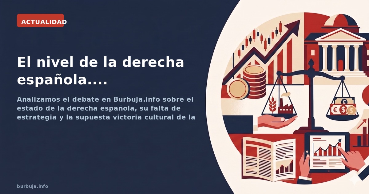 Analizamos el debate en Burbuja.info sobre el estado de la derecha española, su falta de estrategia y la supuesta victoria cu