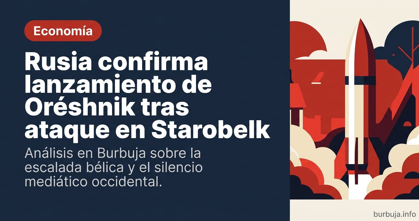 Rusia lanza el misil Oréshnik tras el ataque en Starobelk. Análisis del debate en Burbuja.info sobre la escalada militar y el