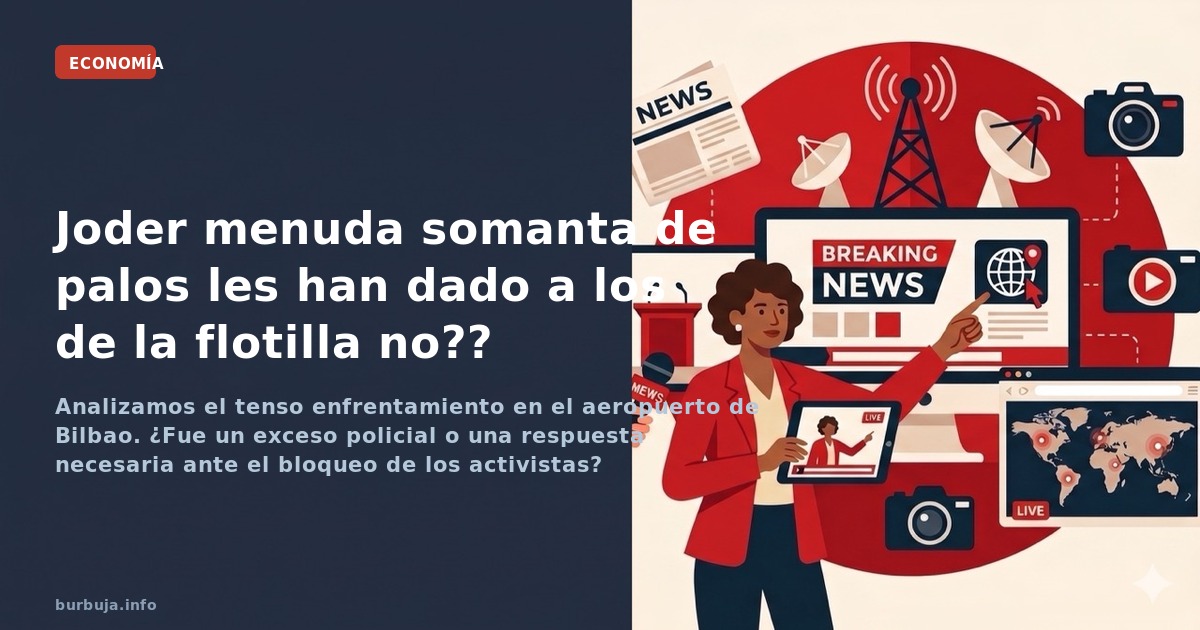 Análisis de la intervención policial en Bilbao: entre el bloqueo de infraestructuras y la deriva de una fuerza pública en el 