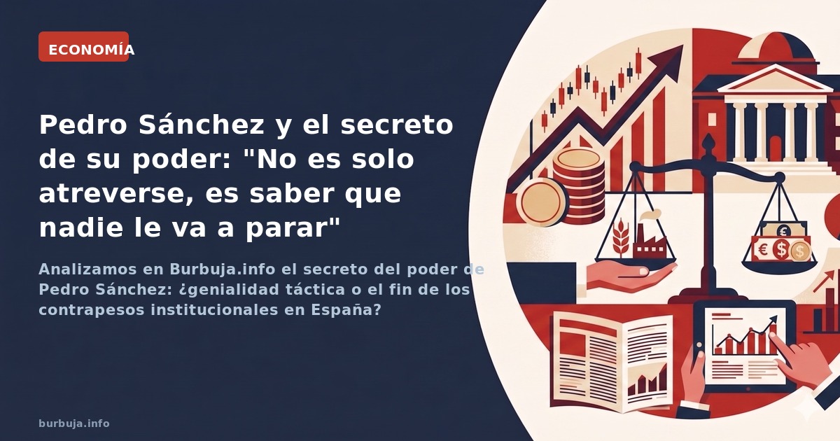Análisis del método de Pedro Sánchez: cómo la ocupación de instituciones y la ruptura de normas no escritas garantizan su sup