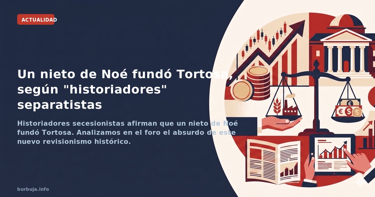 Historiadores secesionistas afirman que un nieto de Noé fundó Tortosa. Analizamos en el foro el absurdo de este nuevo revisio