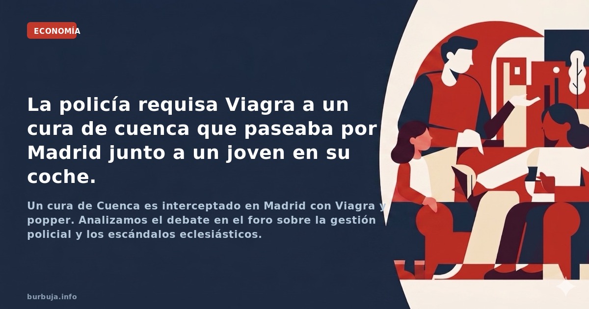Un cura de Cuenca es interceptado en Madrid con Viagra y popper. Analizamos el debate en el foro sobre la gestión policial y 