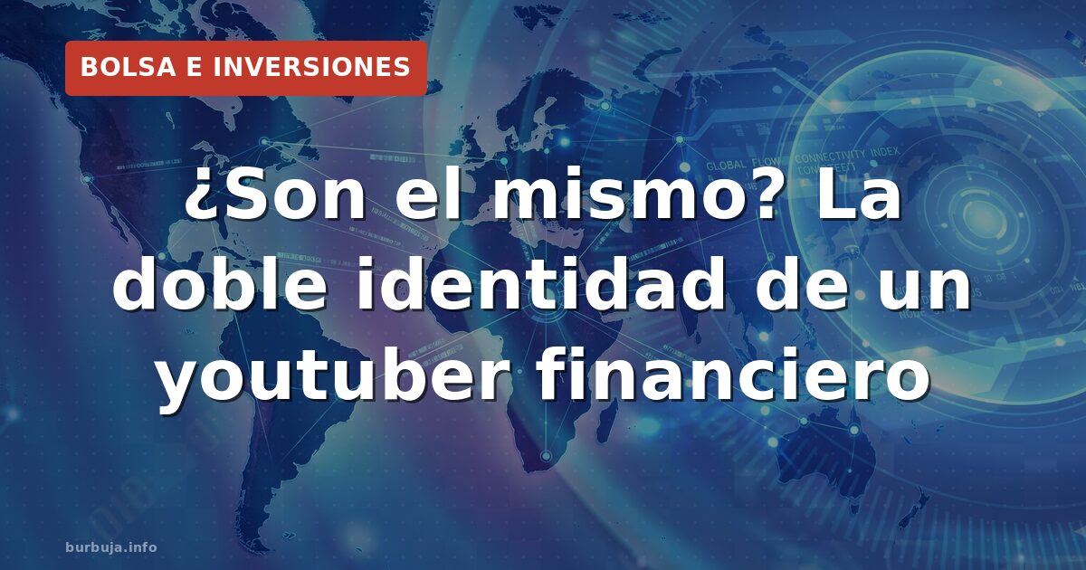 ¿Son el mismo? La doble identidad de un youtuber financiero