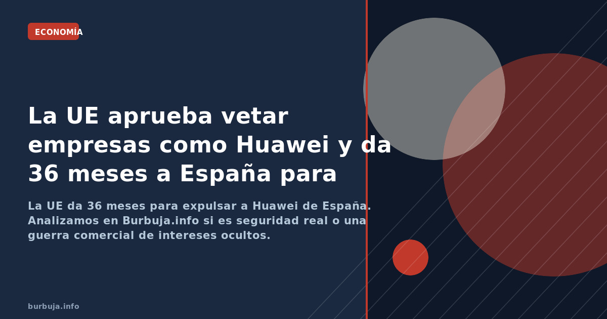 Bruselas aprieta: 36 meses para echar a Huawei