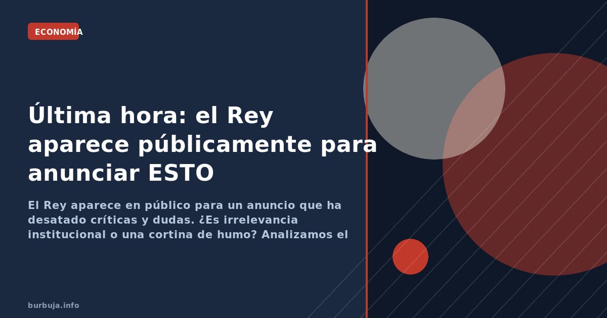 Última hora: el Rey aparece públicamente para anunciar ESTO