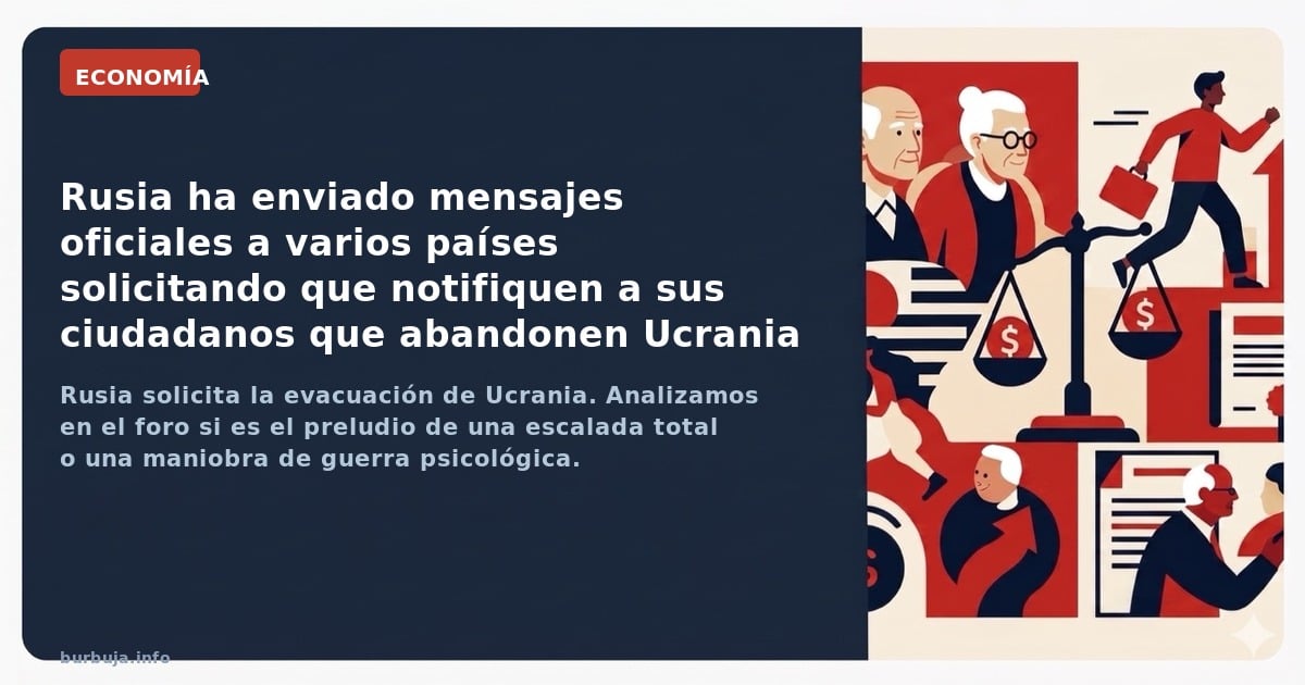 Rusia solicita la evacuación de Ucrania. Analizamos en el foro si es el preludio de una escalada total o una maniobra de guer