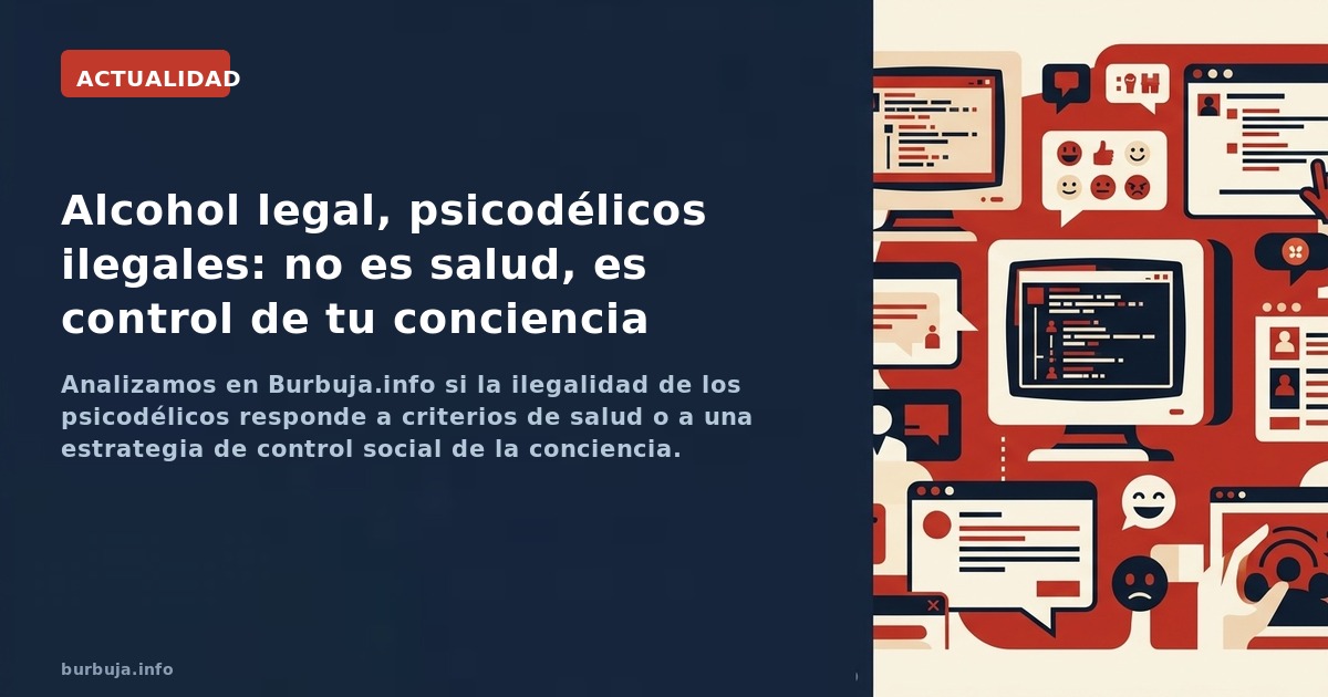 Analizamos en Burbuja.info si la ilegalidad de los psicodélicos responde a criterios de salud o a una estrategia de control s