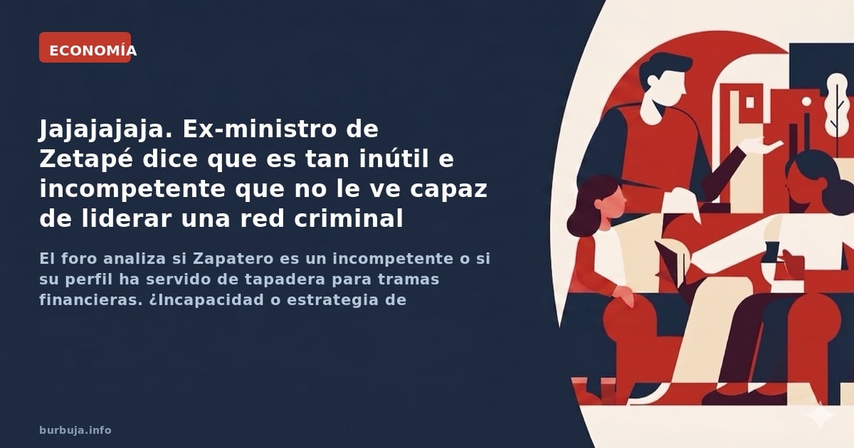 El debate sobre si la supuesta incompetencia de Zapatero es una estrategia de defensa o una realidad ante las irregularidades