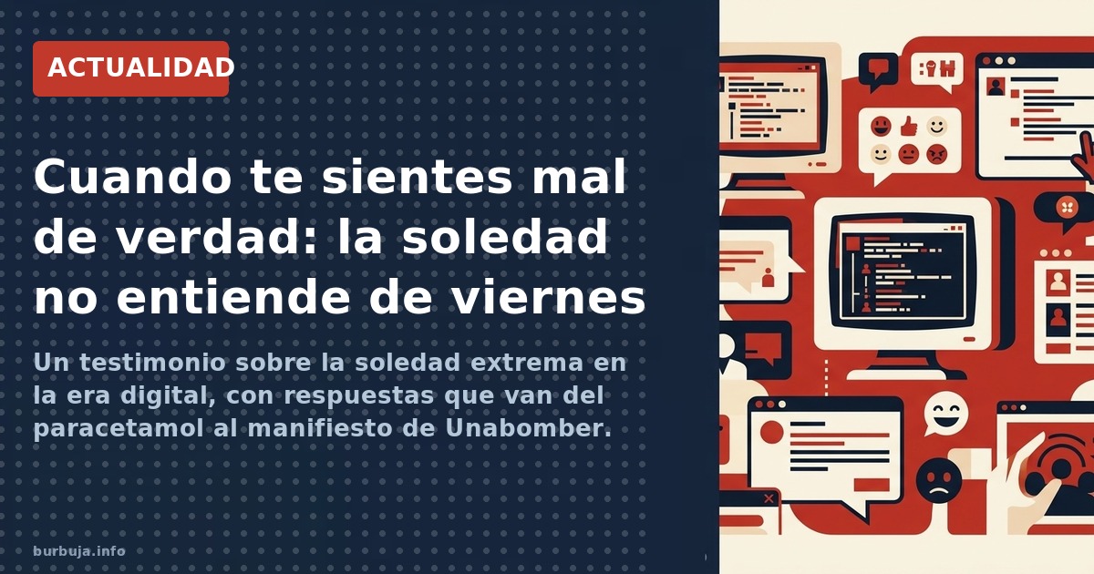 Un testimonio sobre la soledad extrema en la era digital, con respuestas que van del paracetamol al manifiesto de Unabomber. 