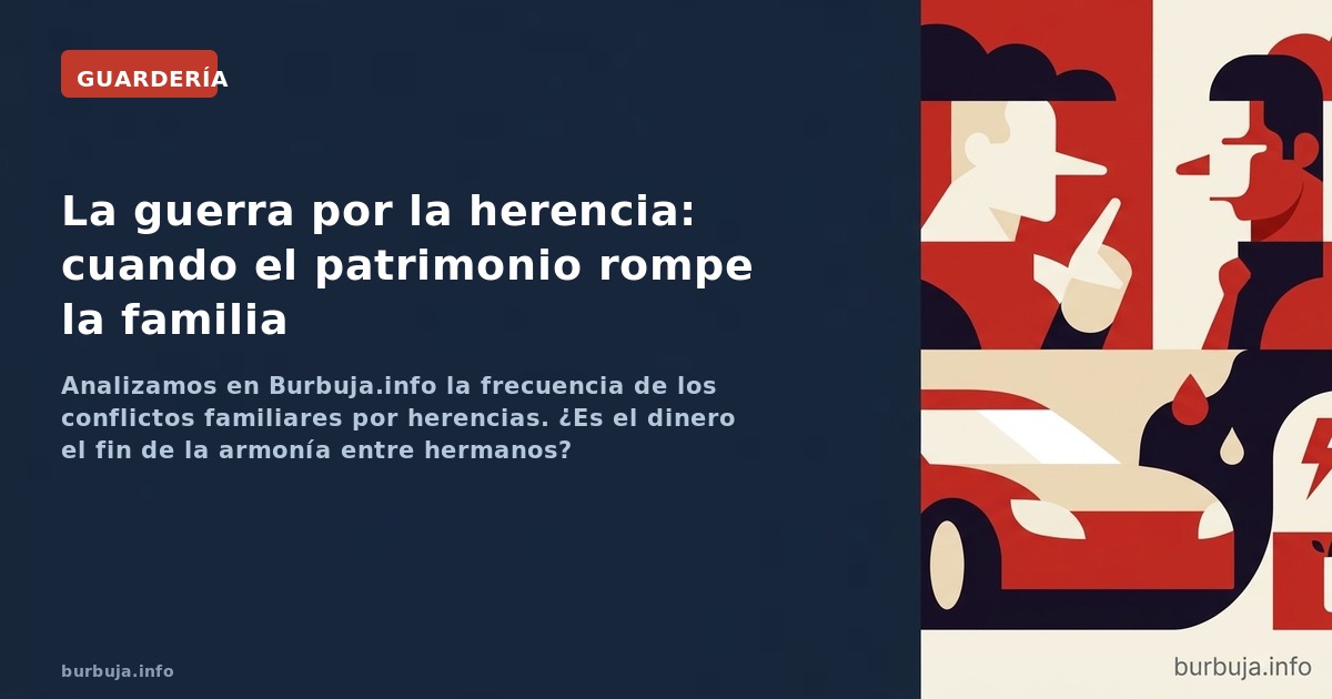 Analizamos en Burbuja.info la frecuencia de los conflictos familiares por herencias. ¿Es el dinero el fin de la armonía entre
