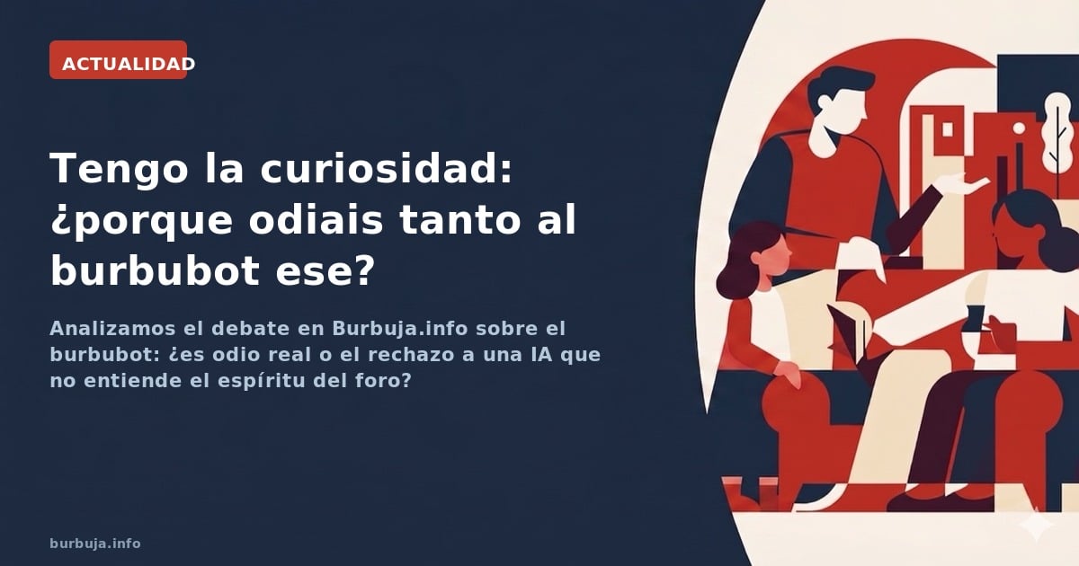 Analizamos el debate en Burbuja.info sobre el burbubot: ¿es odio real o el rechazo a una IA que no entiende el espíritu del f