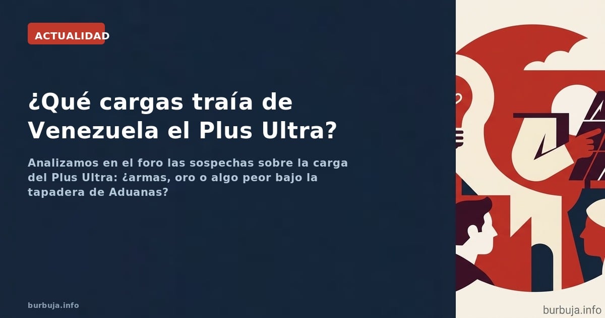 Analizamos en el foro las sospechas sobre la carga del Plus Ultra: ¿armas, oro o algo peor bajo la tapadera de Aduanas?
