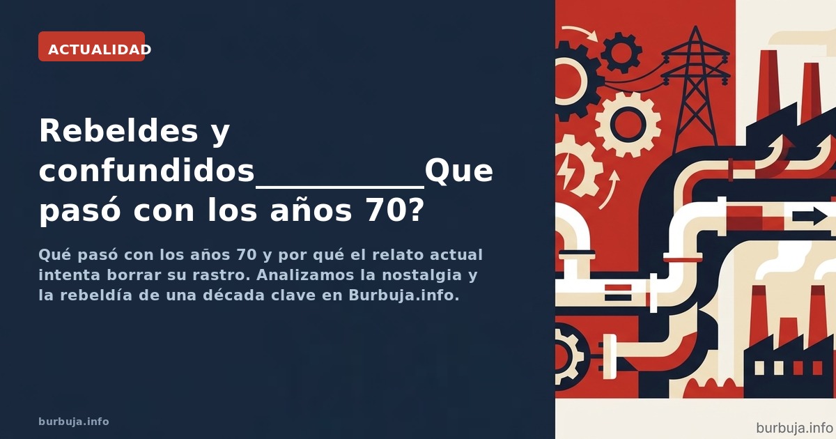 Qué pasó con los años 70 y por qué el relato actual intenta borrar su rastro. Analizamos la nostalgia y la rebeldía de una dé