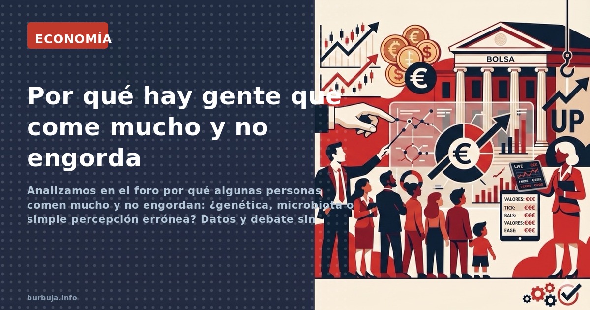 La ciencia nutricional falla al explicar por qué algunos comen sin límite y no engordan. ¿Genética, microbiota o gasto energé