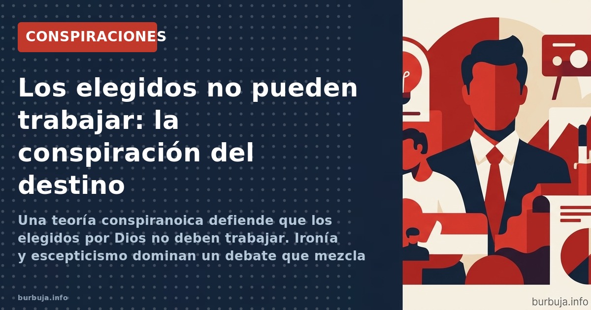 Una teoría conspiranoica defiende que los elegidos por Dios no deben trabajar. Ironía y escepticismo dominan un debate que me