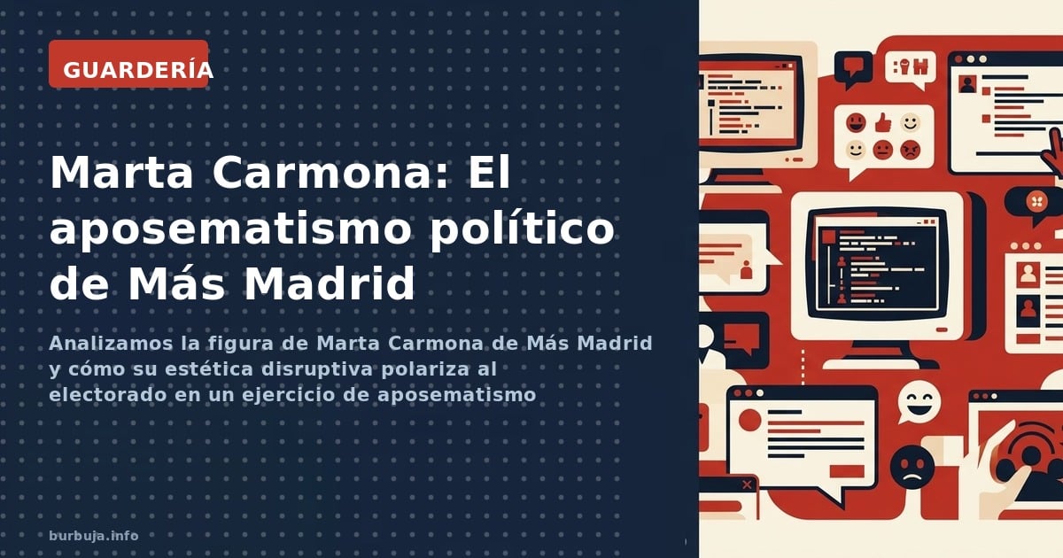 Analizamos la figura de Marta Carmona de Más Madrid y cómo su estética disruptiva polariza al electorado en un ejercicio de a