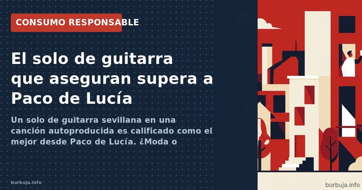 Un solo de guitarra sevillana en una canción autoproducida es calificado como el mejor desde Paco de Lucía. ¿Moda o genialida