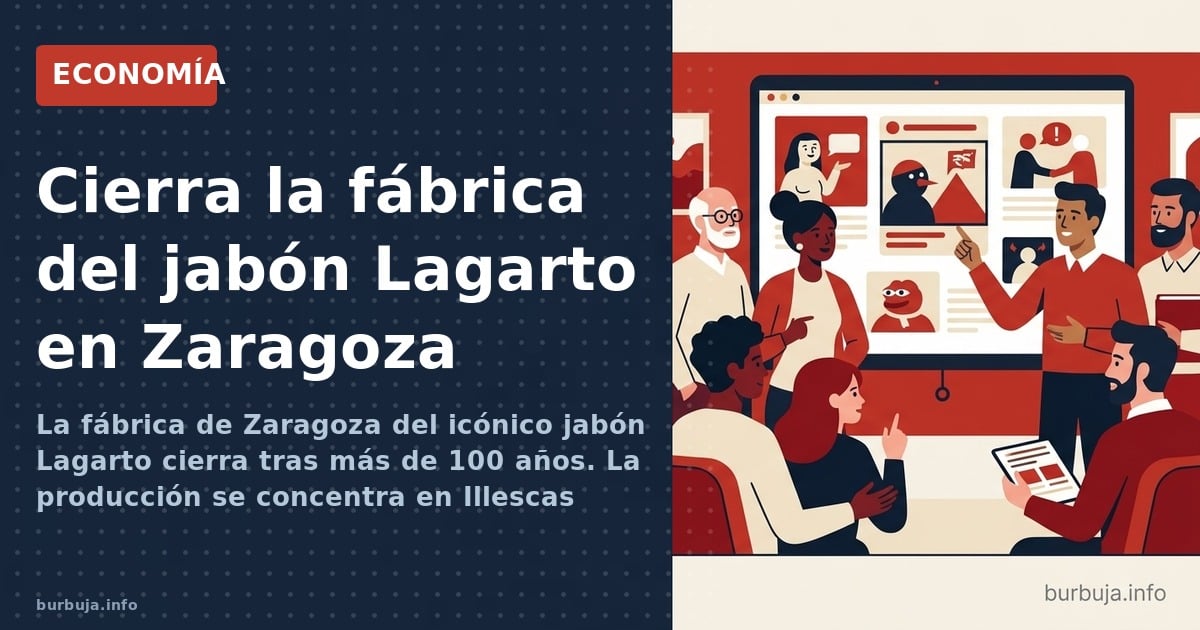 La fábrica de Zaragoza del icónico jabón Lagarto cierra tras más de 100 años. La producción se concentra en Illescas (Toledo)