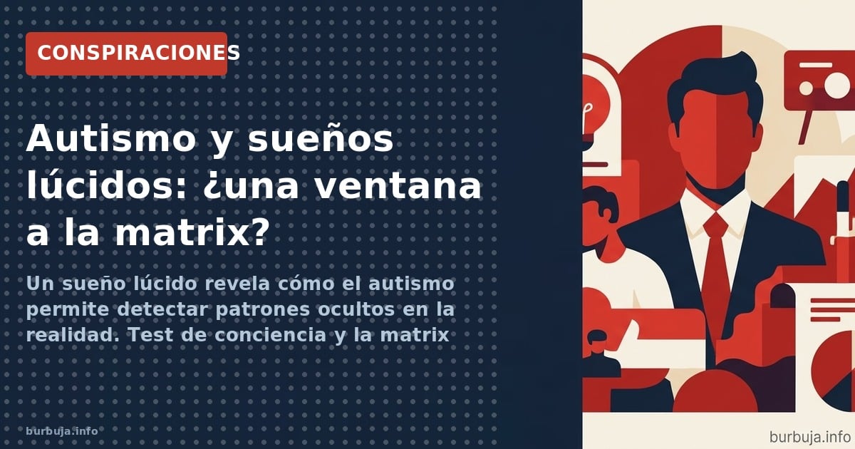 Un sueño lúcido revela cómo el autismo permite detectar patrones ocultos en la realidad. Test de conciencia y la matrix como 