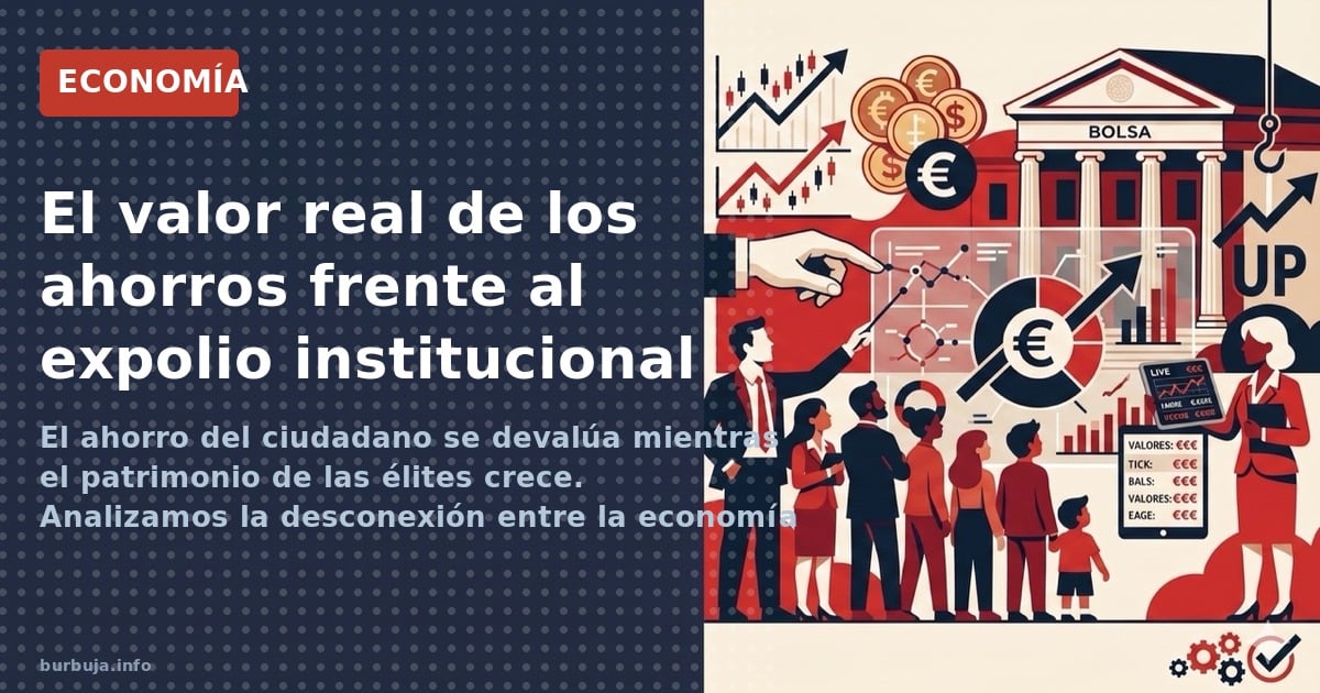 El ahorro del ciudadano se devalúa mientras el patrimonio de las élites crece. Analizamos la desconexión entre la economía re