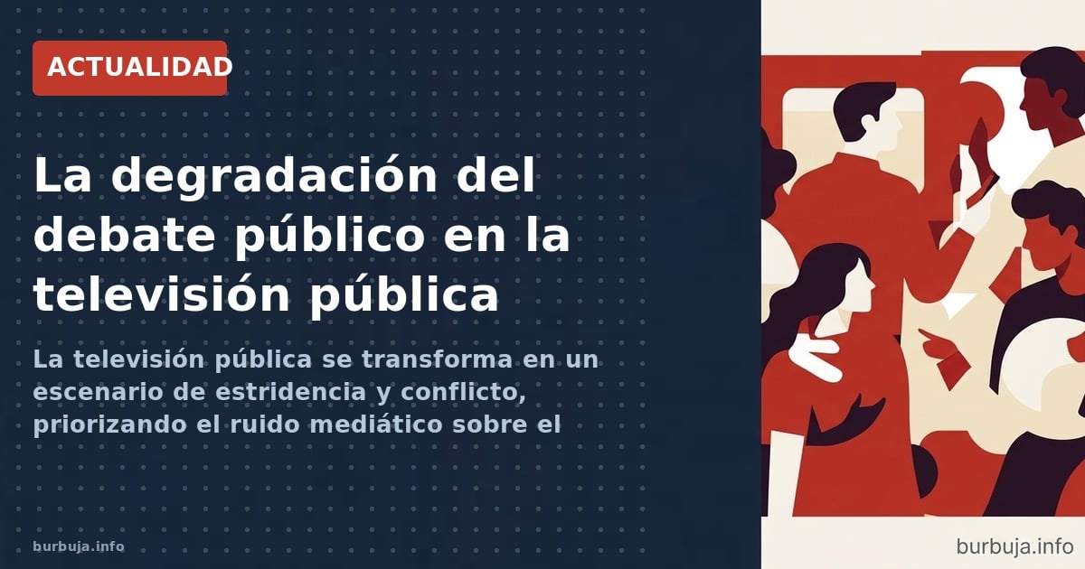 La televisión pública se transforma en un escenario de estridencia y conflicto, priorizando el ruido mediático sobre el rigor