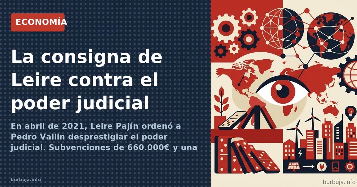 En abril de 2021, Leire Pajín ordenó a Pedro Vallin desprestigiar el poder judicial. Subvenciones de 660.000€ y una campaña m
