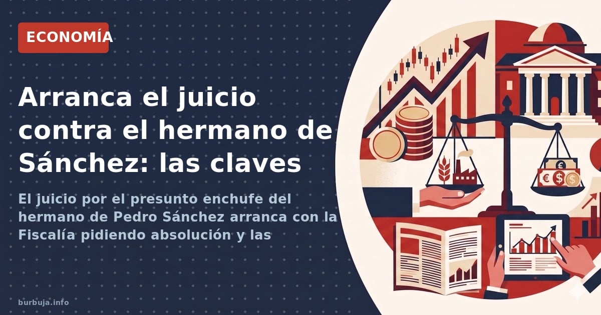 El juicio por el presunto enchufe del hermano de Pedro Sánchez arranca con la Fiscalía pidiendo absolución y las acusaciones 