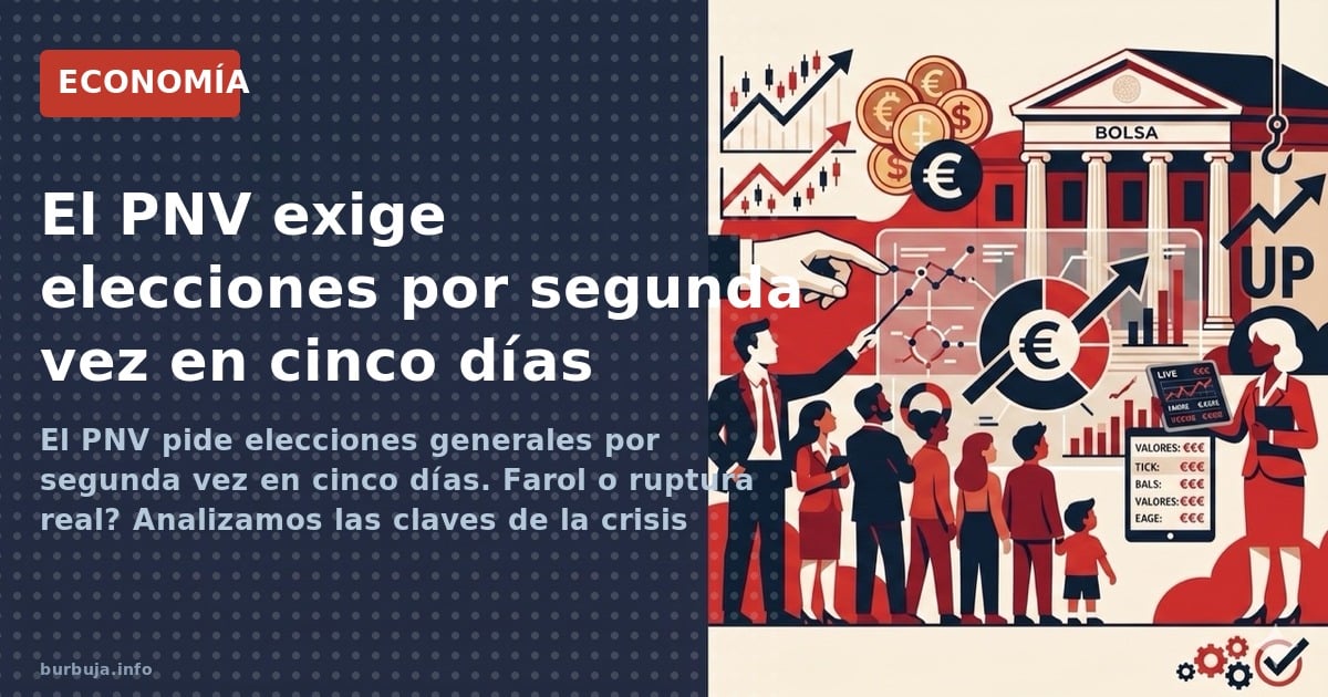 El PNV pide elecciones generales por segunda vez en cinco días. Farol o ruptura real? Analizamos las claves de la crisis polí