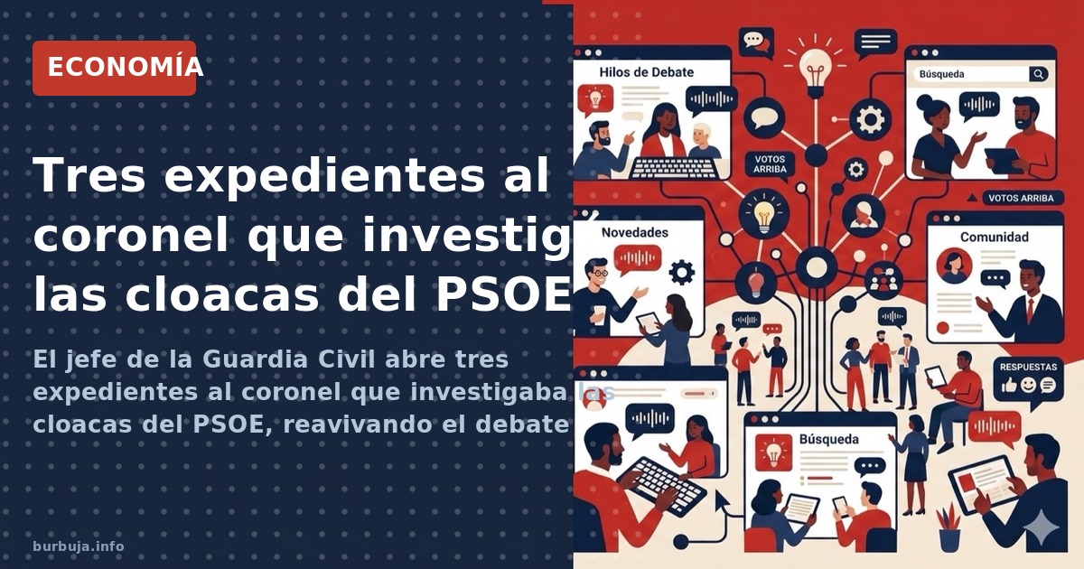 El jefe de la Guardia Civil abre tres expedientes al coronel que investigaba las cloacas del PSOE, reavivando el debate sobre