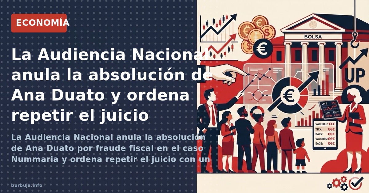 La Audiencia Nacional anula la absolución de Ana Duato por fraude fiscal en el caso Nummaria y ordena repetir el juicio. La a