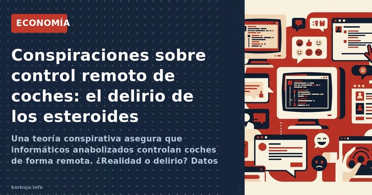 Una teoría conspirativa asegura que informáticos anabolizados controlan coches de forma remota. ¿Realidad o delirio? Datos y 