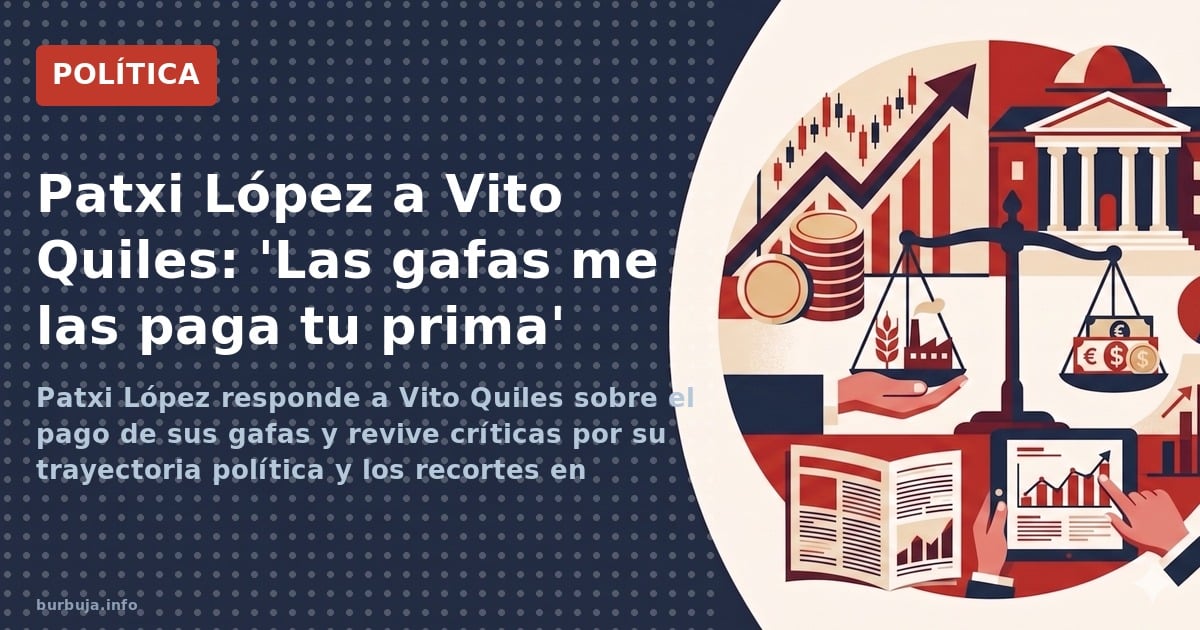 Patxi López responde a Vito Quiles sobre el pago de sus gafas y revive críticas por su trayectoria política y los recortes en