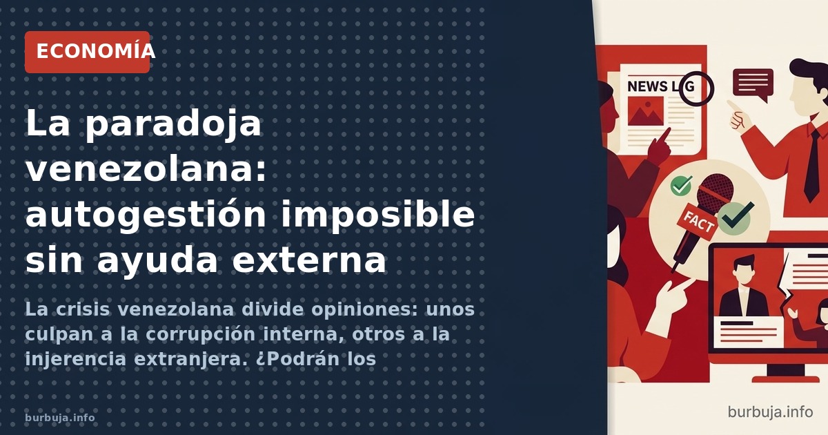 La crisis venezolana divide opiniones: unos culpan a la corrupción interna, otros a la injerencia extranjera. ¿Podrán los ven