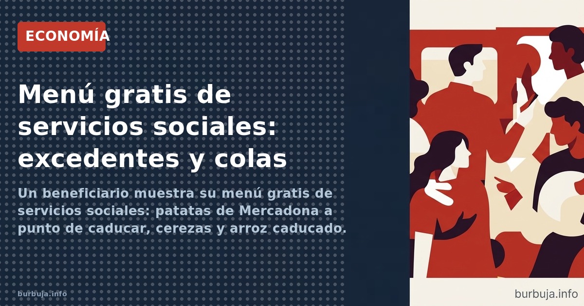 Un beneficiario muestra su menú gratis de servicios sociales: patatas de Mercadona a punto de caducar, cerezas y arroz caduca