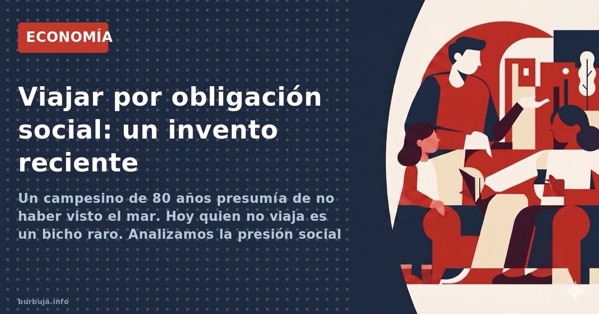 Antes morías en tu pueblo. Hoy te endeudas por un vuelo. El análisis de por qué viajar pasó de lujo de ricos a obligación soc