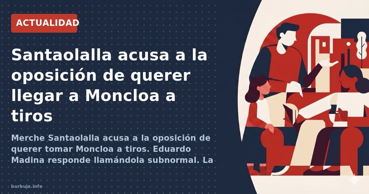 Merche Santaolalla acusa a la oposición de querer tomar Moncloa a tiros. Eduardo Madina responde llamándola subnormal. La pol
