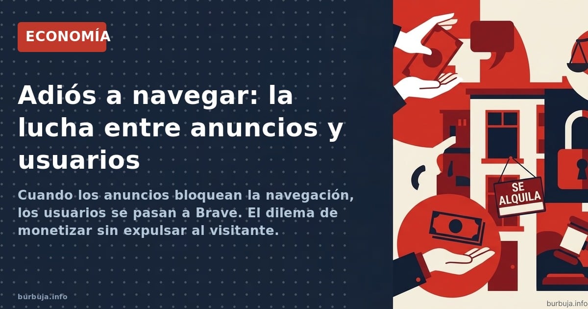 Cuando los anuncios bloquean la navegación, los usuarios se pasan a Brave. El dilema de monetizar sin expulsar al visitante.