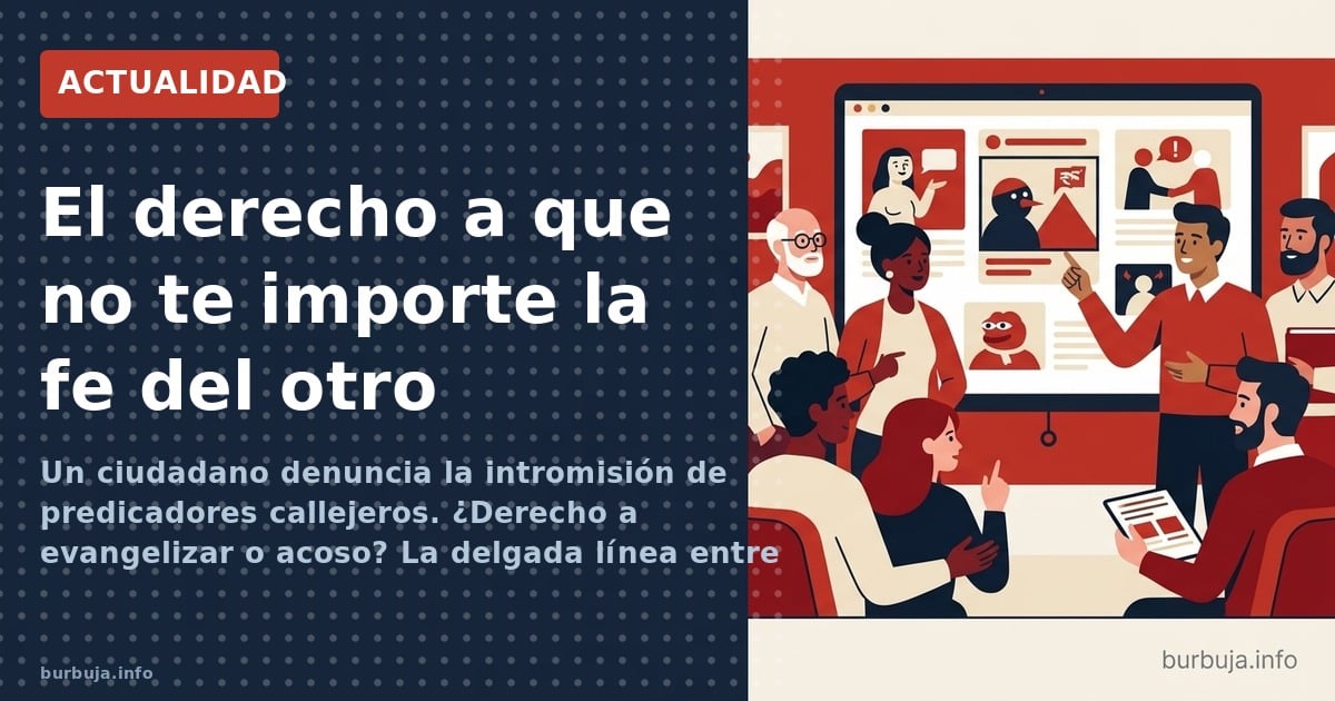 Un ciudadano denuncia la intromisión de predicadores callejeros. ¿Derecho a evangelizar o acoso? La delgada línea entre fe y 