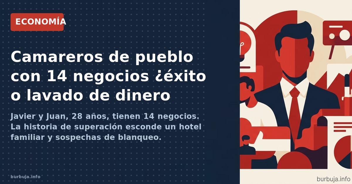 Javier y Juan, 28 años, tienen 14 negocios. La historia de superación esconde un hotel familiar y sospechas de blanqueo. Anal