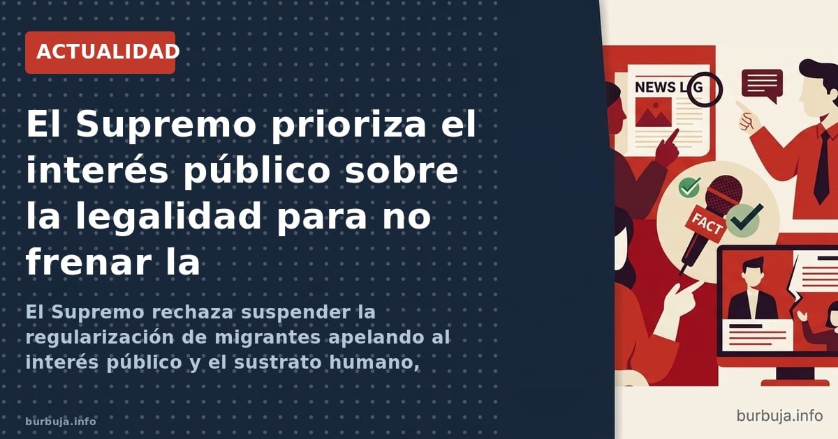 El Supremo rechaza suspender la regularización de migrantes apelando al interés público y el sustrato humano, generando debat