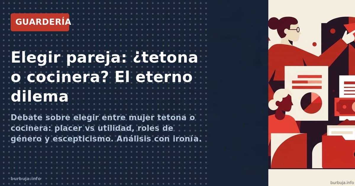 Debate sobre elegir entre mujer tetona o cocinera: placer vs utilidad, roles de género y escepticismo. Análisis con ironía.