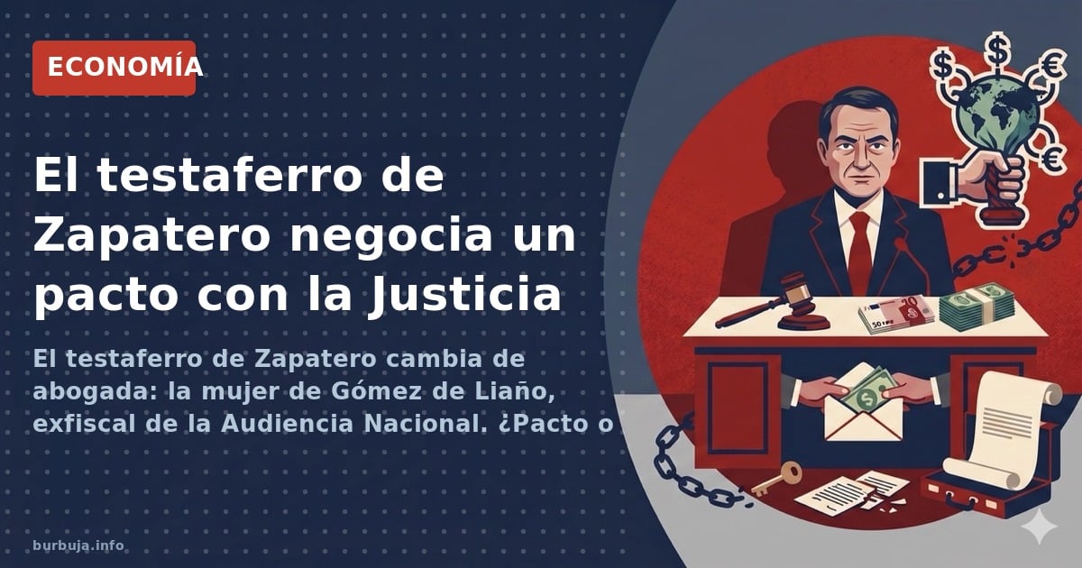 El testaferro de Zapatero cambia de abogada: la mujer de Gómez de Liaño, exfiscal de la Audiencia Nacional. ¿Pacto o ajuste d