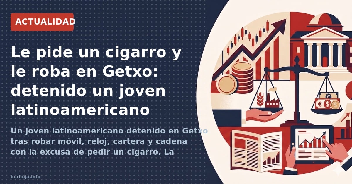 Un joven latinoamericano detenido en Getxo tras robar móvil, reloj, cartera y cadena con la excusa de pedir un cigarro. La ví