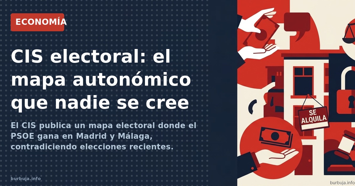 El CIS publica un mapa electoral donde el PSOE gana en Madrid y Málaga, contradiciendo elecciones recientes. Análisis de las 