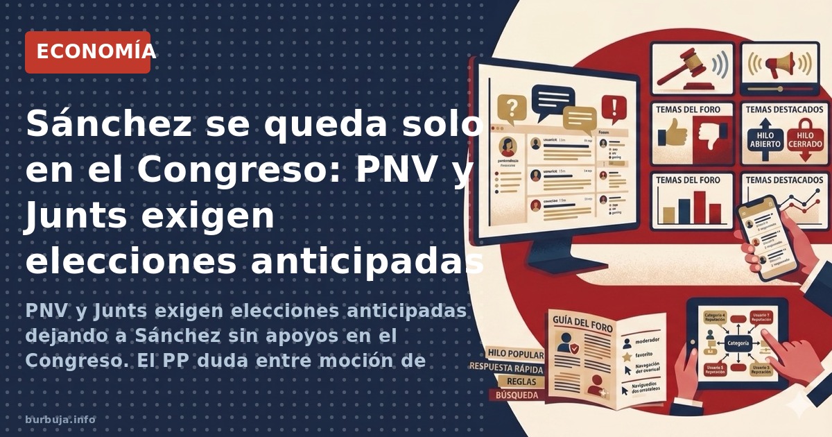 PNV y Junts exigen elecciones anticipadas dejando a Sánchez sin apoyos en el Congreso. El PP duda entre moción de censura o s