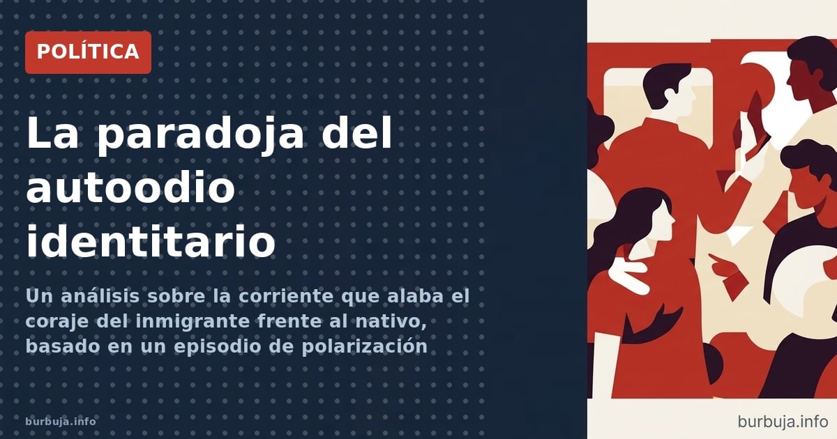 Un análisis sobre la corriente que alaba el coraje del inmigrante frente al nativo, basado en un episodio de polarización onl