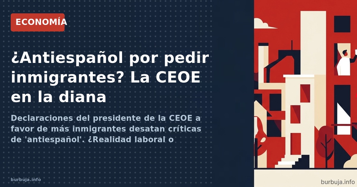 La CEOE pide más inmigración y desata la polémica: ¿los españoles no trabajan o la patronal busca mano de obra barata? Anális