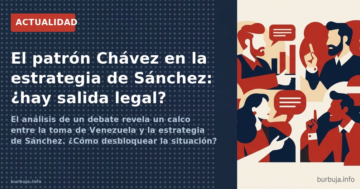 El análisis de un debate revela un calco entre la toma de Venezuela y la estrategia de Sánchez. ¿Cómo desbloquear la situació