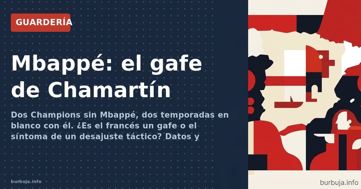 Dos Champions sin Mbappé, dos temporadas en blanco con él. ¿Es el francés un gafe o el síntoma de un desajuste táctico? Datos