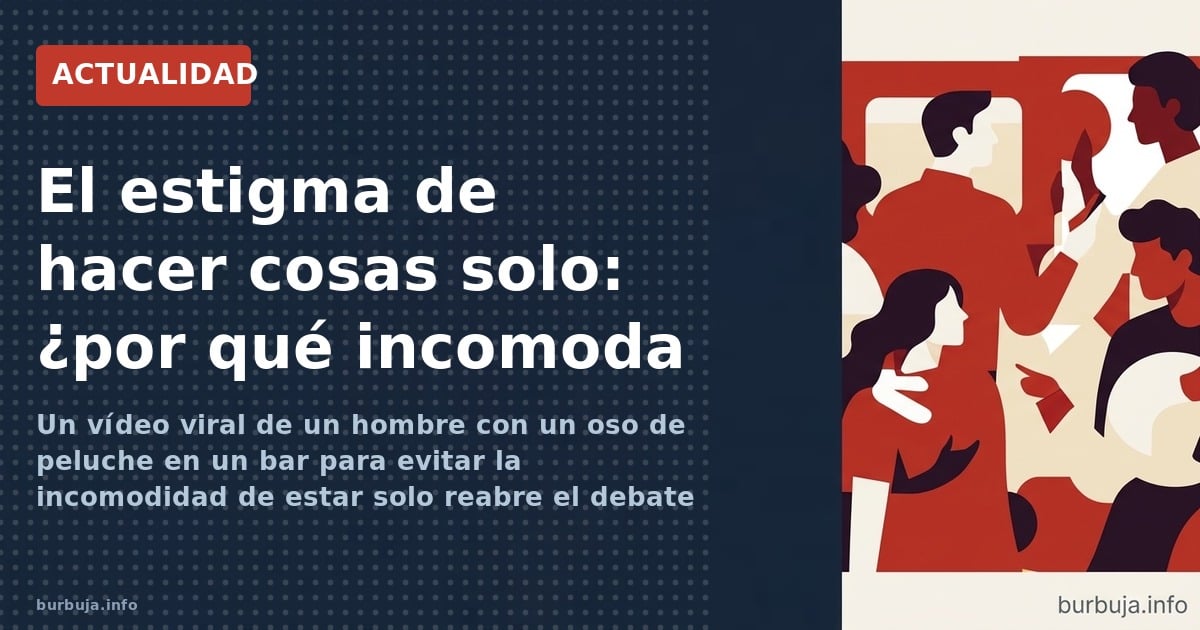 Un vídeo viral de un hombre con un oso de peluche en un bar para evitar la incomodidad de estar solo reabre el debate sobre e